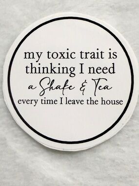 My toxic trait is thinking I need a shake & tea - Sticker